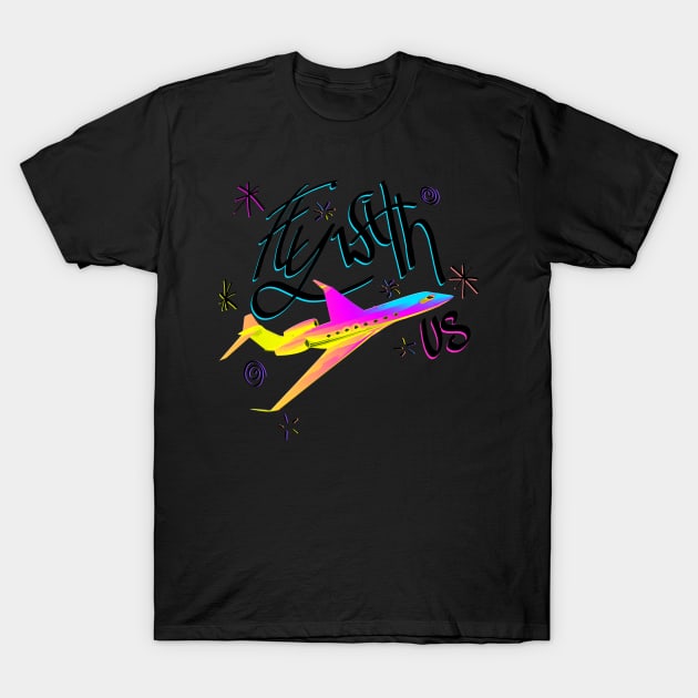 Fly With Us T-Shirt by CharlieCreator